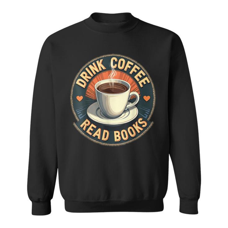 Drink Coffee Read Books Lover Vintage Quote Retro Saying Fun Sweatshirt