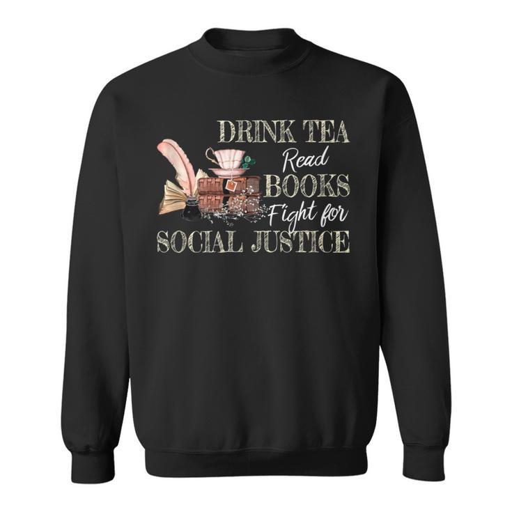 Drink Tea Read Books Fight For Social Justice Sweatshirt