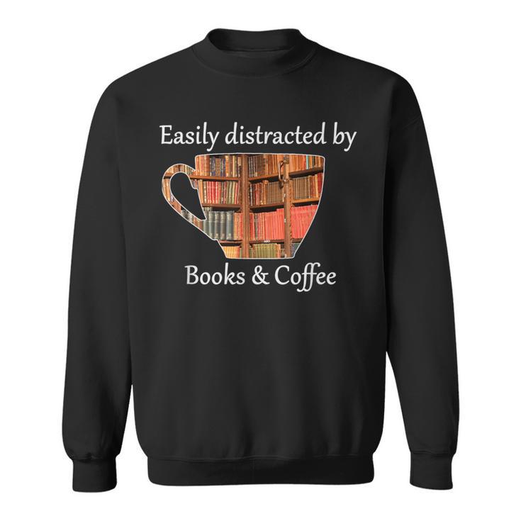 Easily Distracted By Books & Coffee Sweatshirt