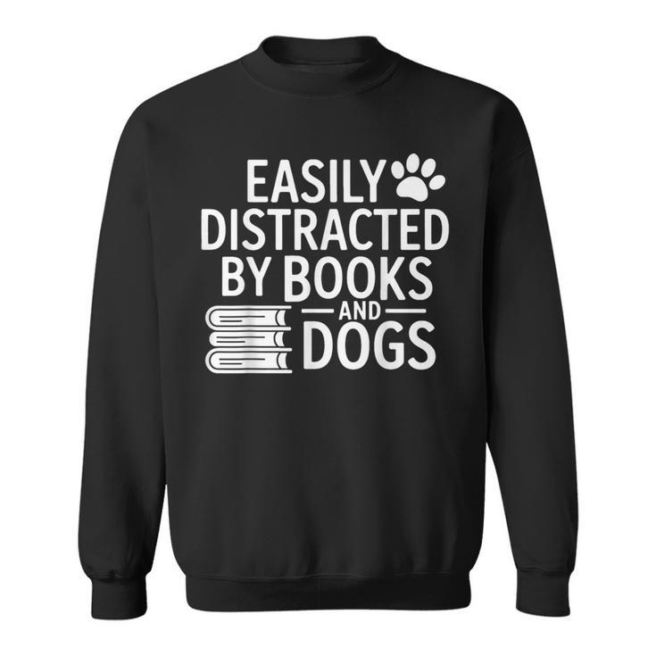 Easily Distracted By Books And Dogs Dog Parent Bibliophile Sweatshirt