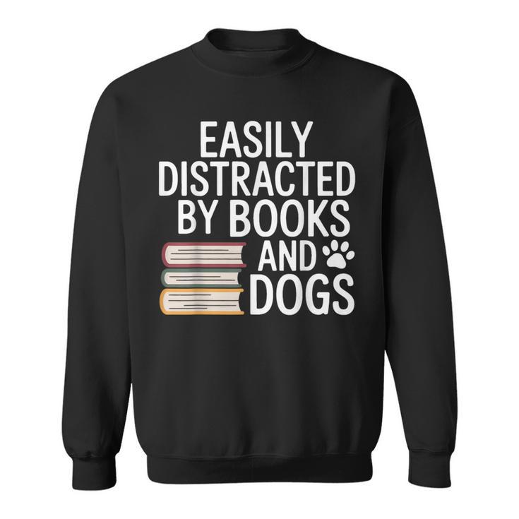 Easily Distracted By Books And Dogs Reading Dog Lovers Sweatshirt