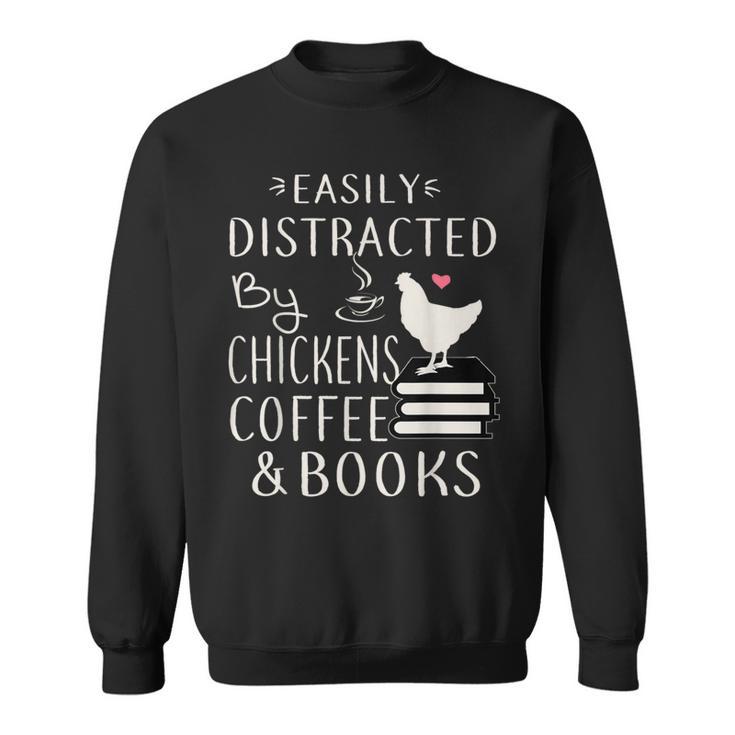 Easily Distracted By Chickens And Coffee And Books Sweatshirt