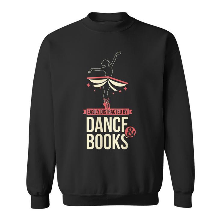 Easily Distracted By Dance And Book I Ballet Book Sweatshirt