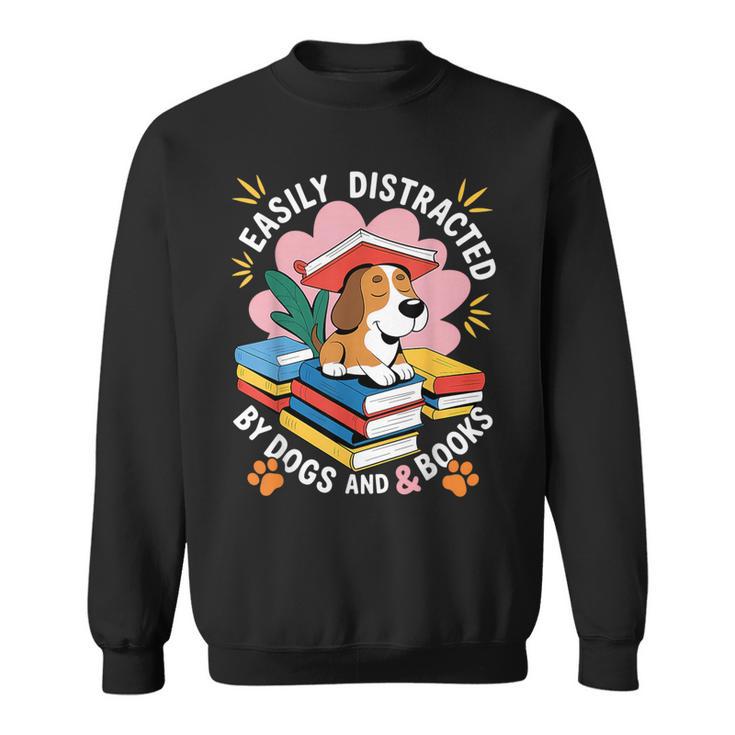 Easily Distracted By Dogs And Books Pets Books Lovers Sweatshirt