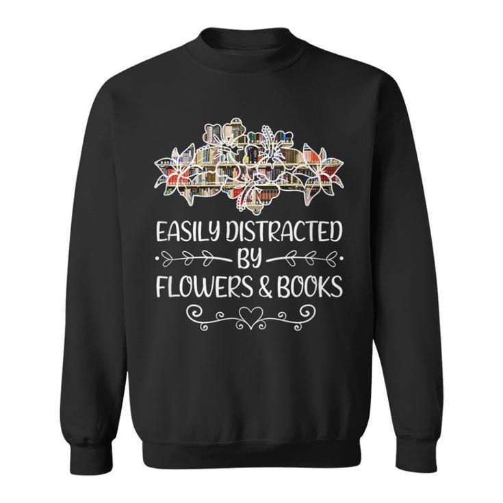Easily Distracted By Flowers And Books Sweatshirt