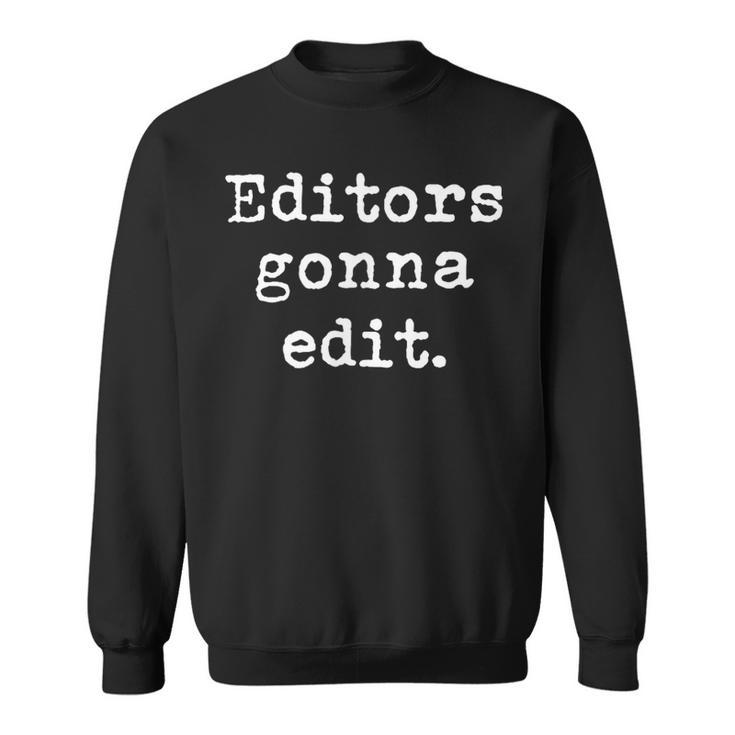 Editors Gonna Edit Writers Author Book Novelist Journalist Sweatshirt