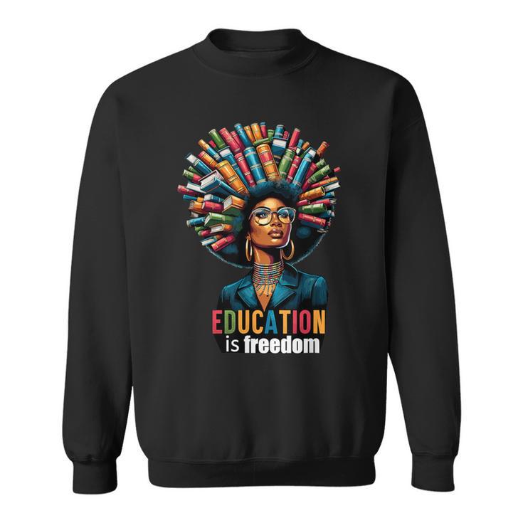 Education Is Freedom History Month Teacher Books Afro For Men Women Sweatshirt