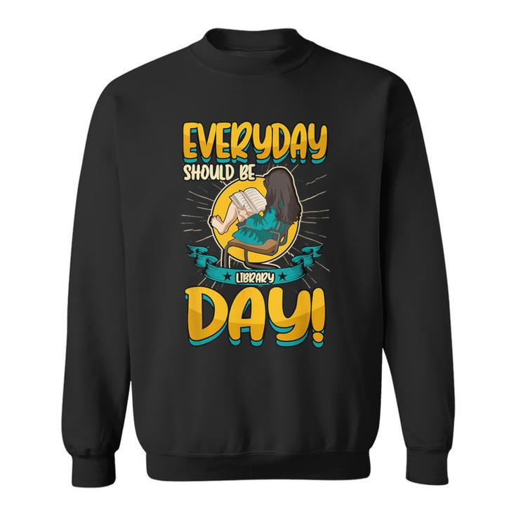 Everyday Should Be Library Day Librarian Book Lover Sweatshirt