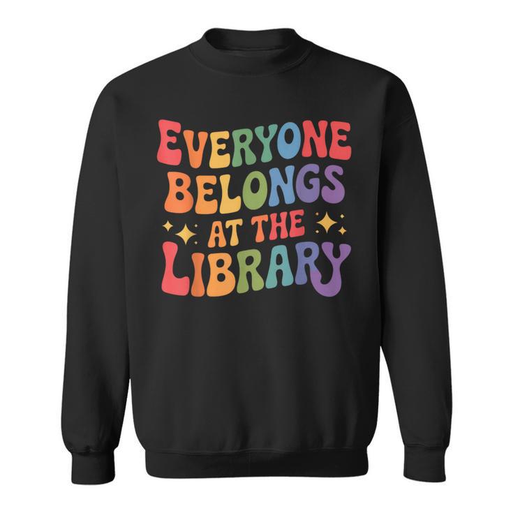 Everyone Belongs At The Library Book Lovers Reading Advocacy Sweatshirt