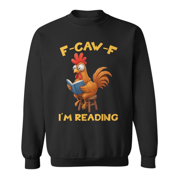 F-Caw-F Rooster Bird F-Caw-F I'm Reading Book Graphic Sweatshirt