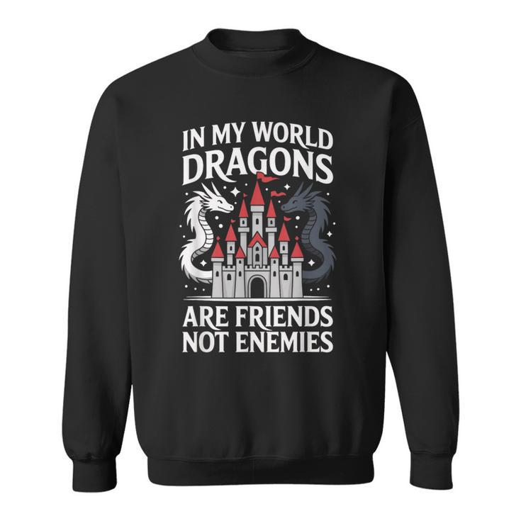 Fantasy Book Bookish My World Dragons Friends Not Enemies Sweatshirt