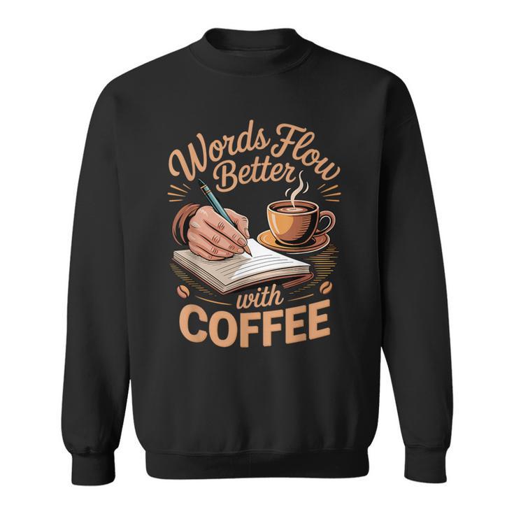 Words Flow Better Caffeine Coffee Drinker Book Writer Sweatshirt