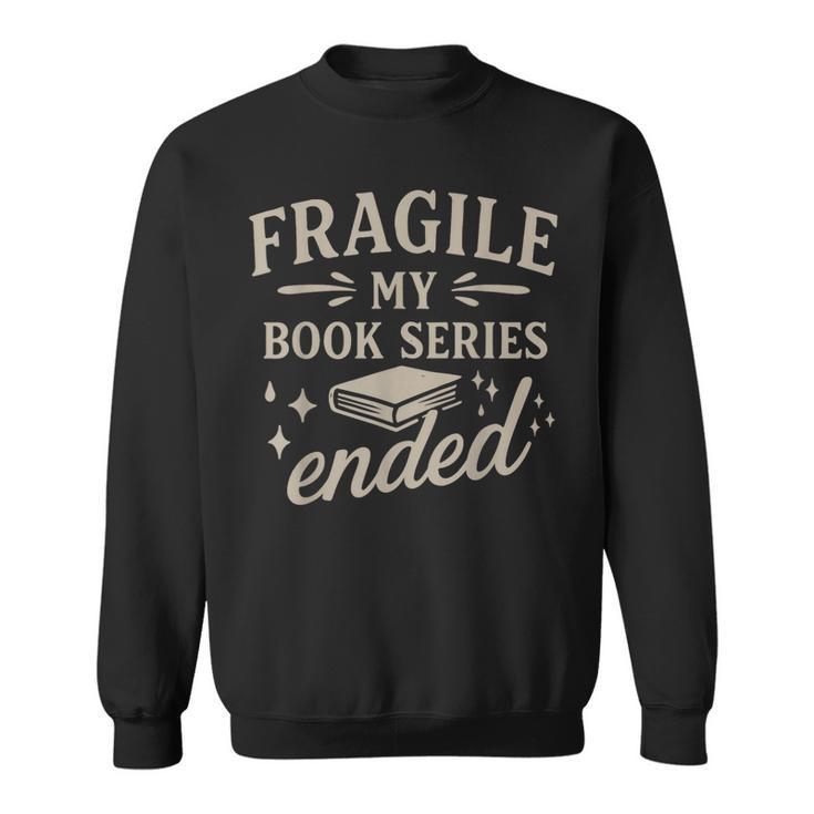 Fragile My Book Series Ended Reading Sweatshirt