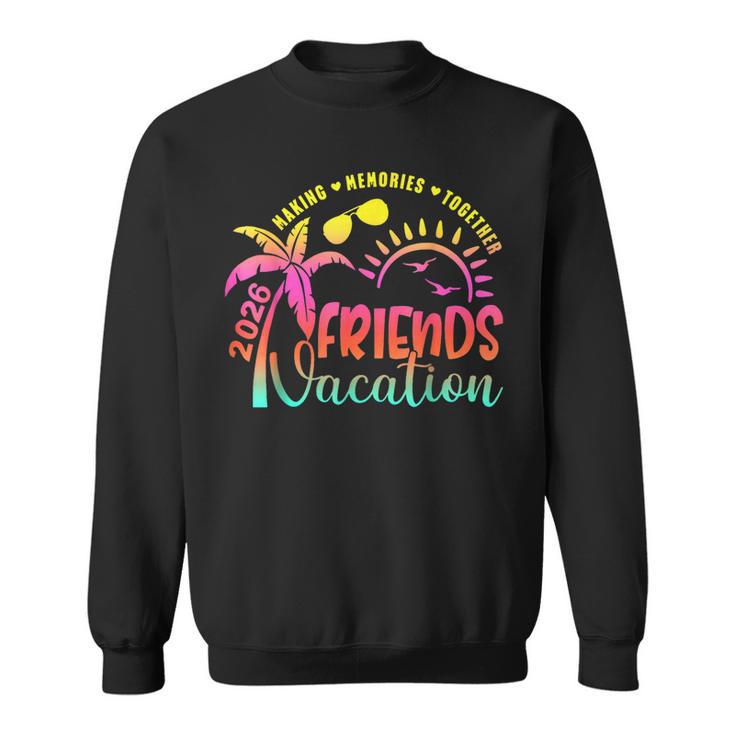 Friends Vacation 2026 Making Memories Together Summer Trip Sweatshirt