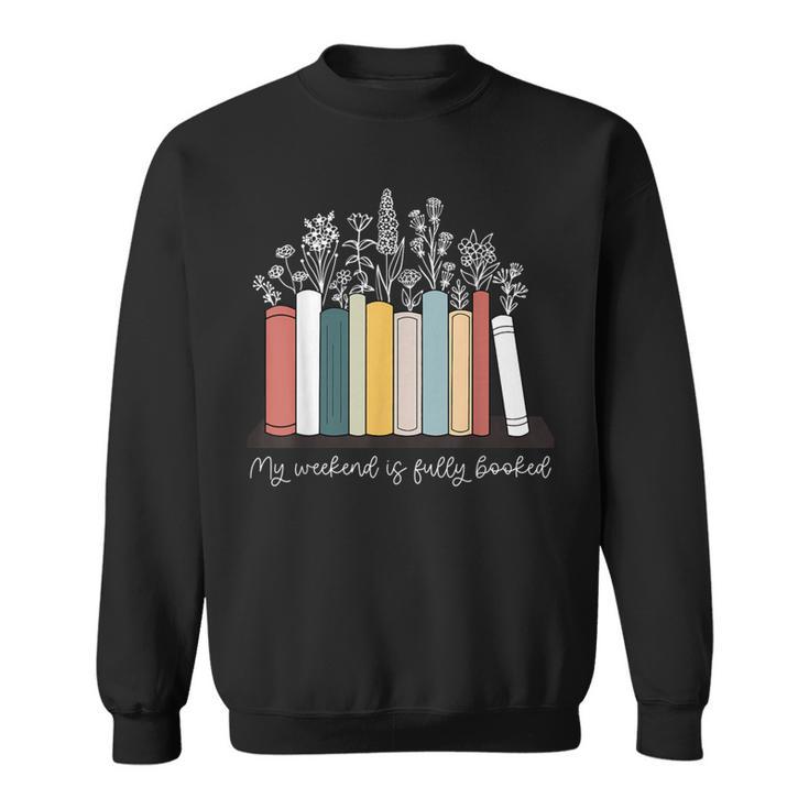 My Weekend Is Fully Booked Book Wildflower Bookish Bookworm Sweatshirt