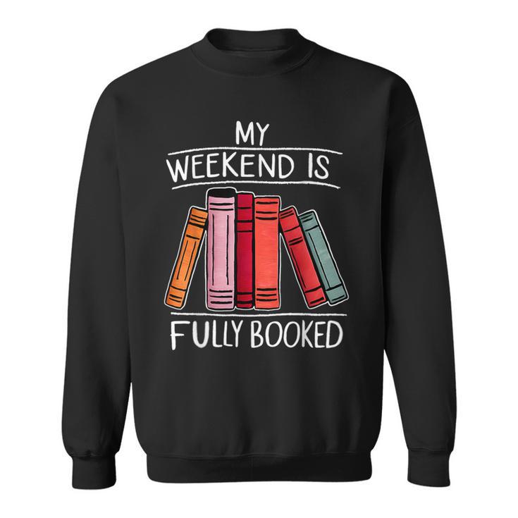 My Weekend Is Fully Booked Saying For Book Lovers Sweatshirt