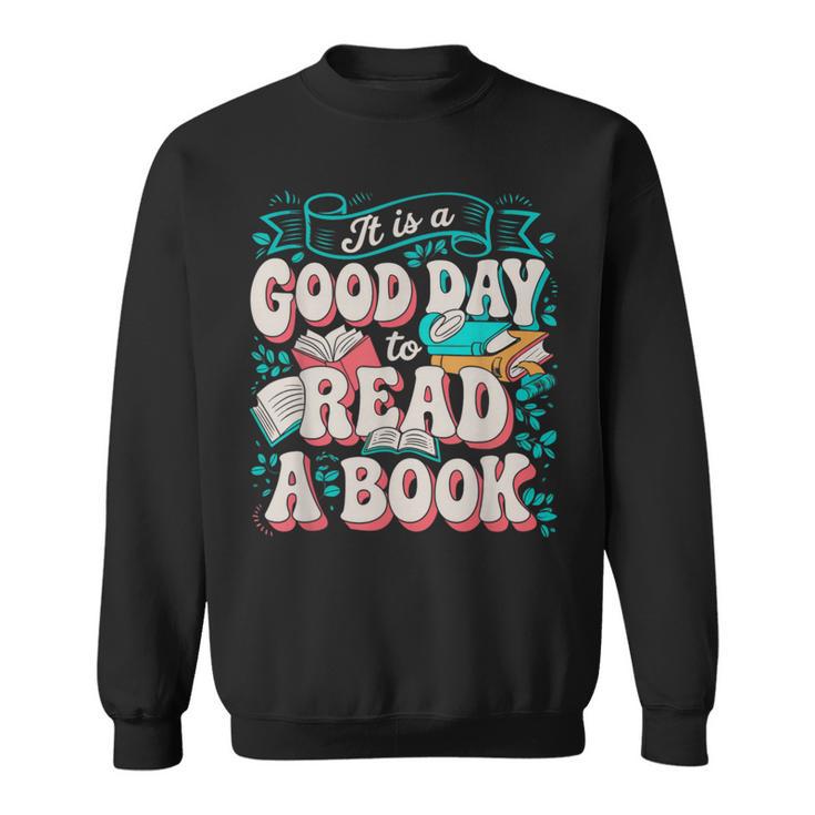 It Is A Good Day To Read A Book Reading Lovers Men Women Sweatshirt