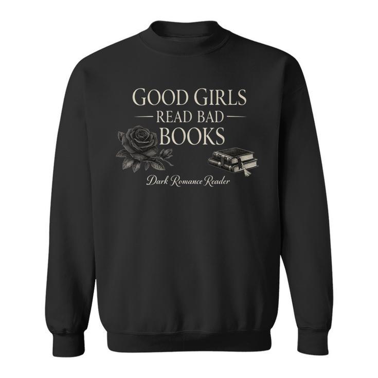 Good Girls Read Bad Books Dark Romance Reader Bookish Sweatshirt