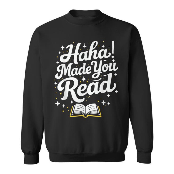 Haha Made You Read Books Bookworm Teacher Librarian Sweatshirt