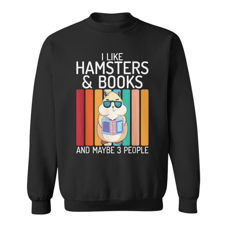 I Like Hamsters & Books And Maybe 3 People Hamster Lover Sweatshirt