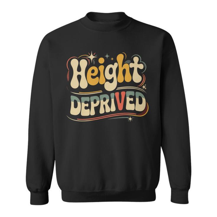 Height Deprived 背の低い人のジョーク スウェットシャツ