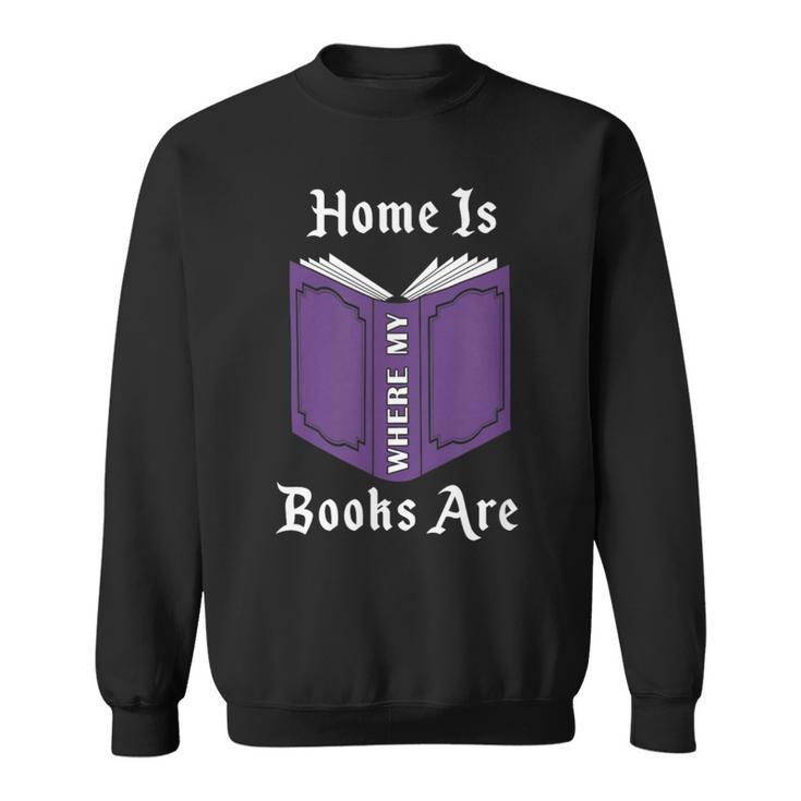 Home Is Where My Books Are Sweatshirt