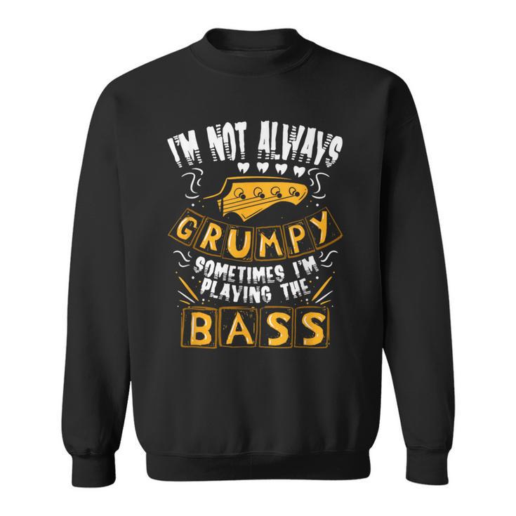 I'm Not Always Grumpyometimes I'm Playing The Bass 音楽 スウェットシャツ
