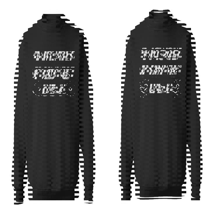 I'm Notpoiled My Daddy Just Loves Me 面白い父の日 スウェットシャツ