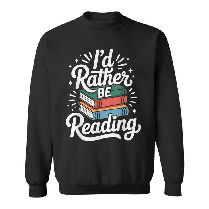 I'd Rather Be Reading Book Lover Sweatshirt