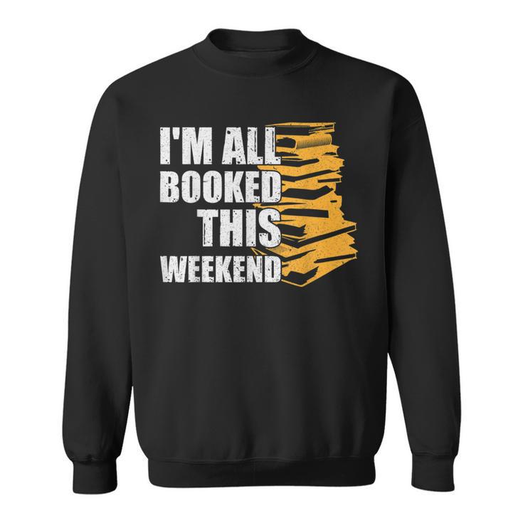 I'm All Booked This Weekend Book Lovers Avid Readers Reading Sweatshirt