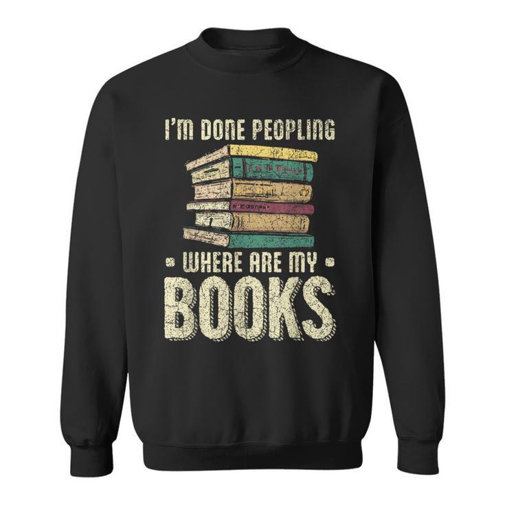 I'm Done Peopling Where Are My Books Reading Sweatshirt