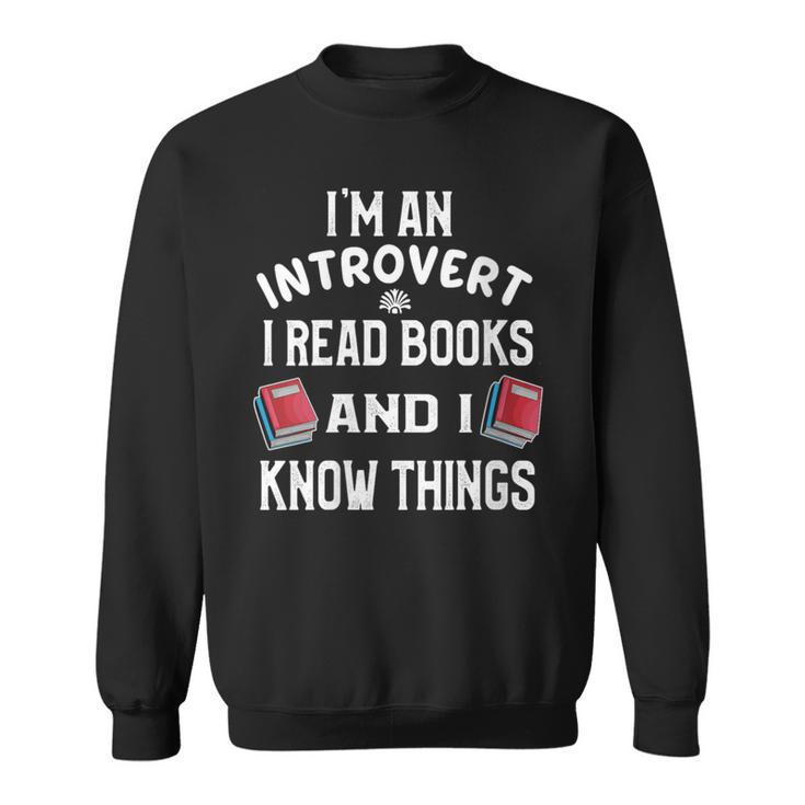 I'm An Introvert I Read Books And I Know Things Apparel Sweatshirt