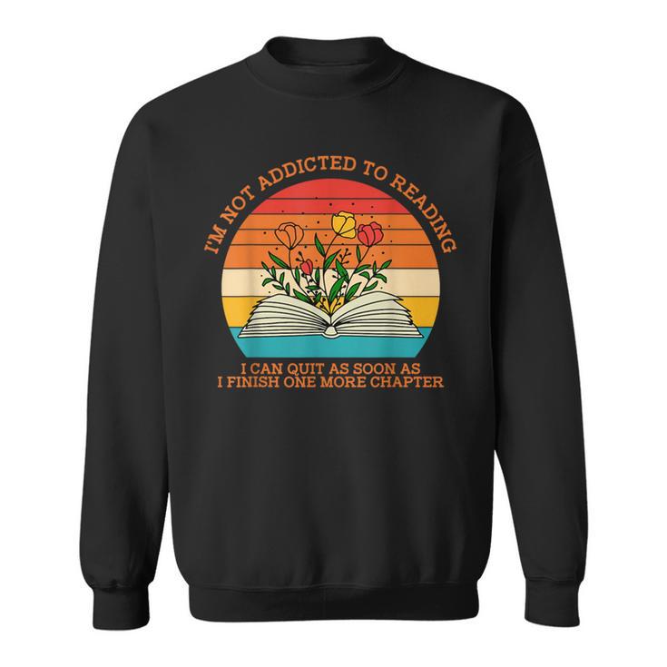 I'm Not Addicted To Reading Book Flower Vintage Quote Sweatshirt