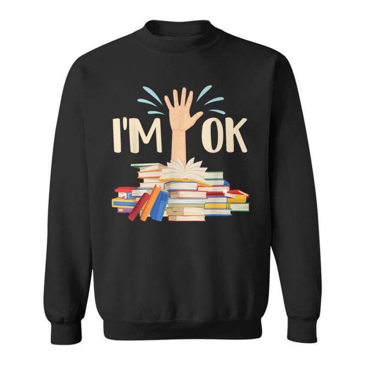 I'm Ok Book Lover Bookworm Bibliophilia Librarian Library Sweatshirt