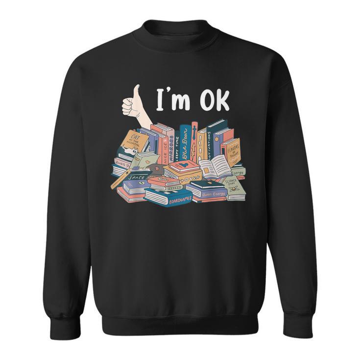 I'm OK Books Pile Books Stack Bibliophile Bookisk Sweatshirt