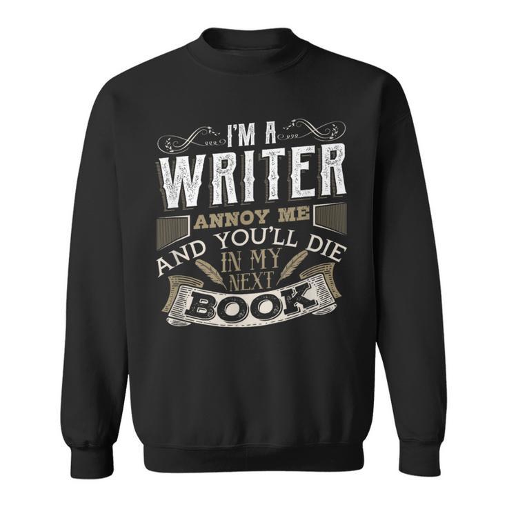I'm A Writer Annoy Me And You'Ll Die In My Next Book T-Shirt Sweatshirt