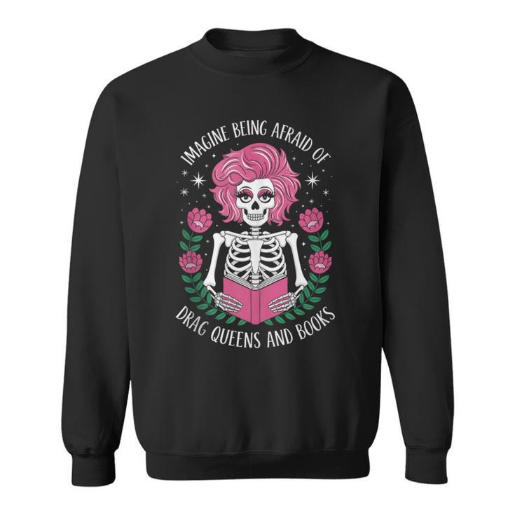 Imagine Being Afraid Of Drag Queens And Books Sweatshirt