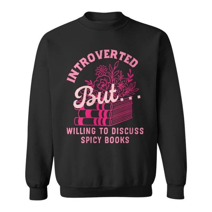 Introverted But Willing To Discuss Spicy Books Lovers Women Sweatshirt Introverted But Willing To Discuss Spicy Books Lovers Women Sweatshirt
