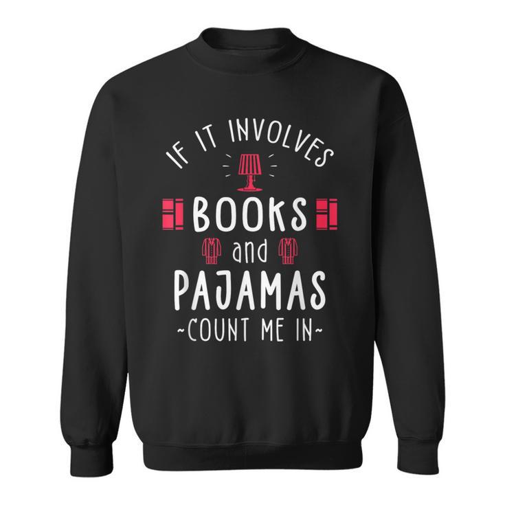 If It Involves Books And Pajamas Book Lover & Reading Sweatshirt