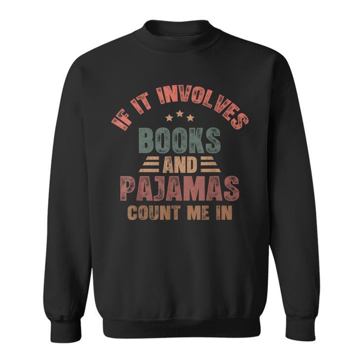 If It Involves Books And Pajamas Book Lover Bookworm Sweatshirt