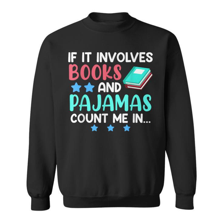 If It Involves Books And Pajamas Bookworm Books Sweatshirt