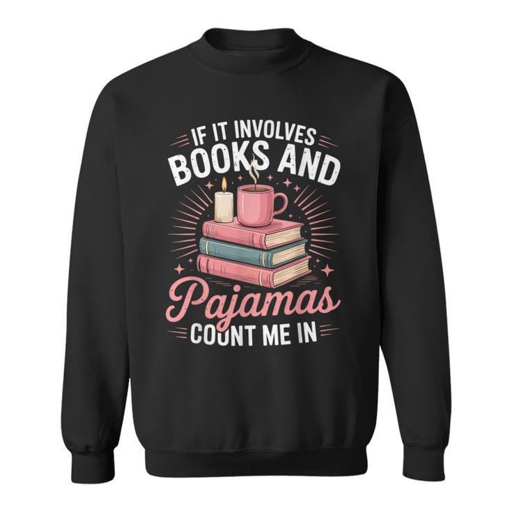 If It Involves Books And Pajamas Count Me In Book Lover Cozy Sweatshirt