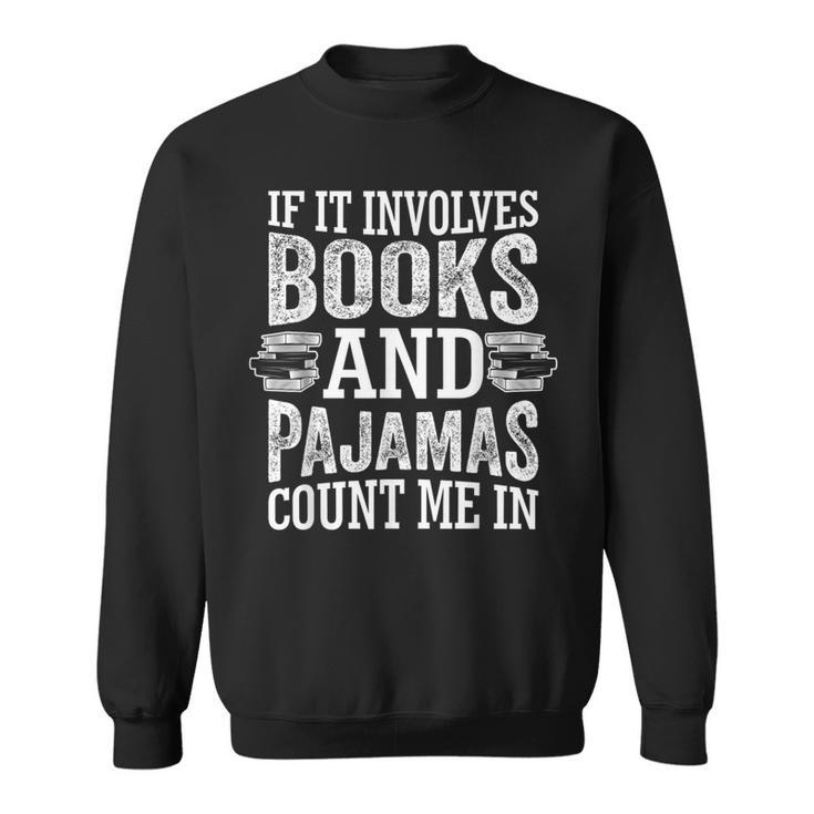 If It Involves Books And Pajamas Count Me In Book Lover Sweatshirt