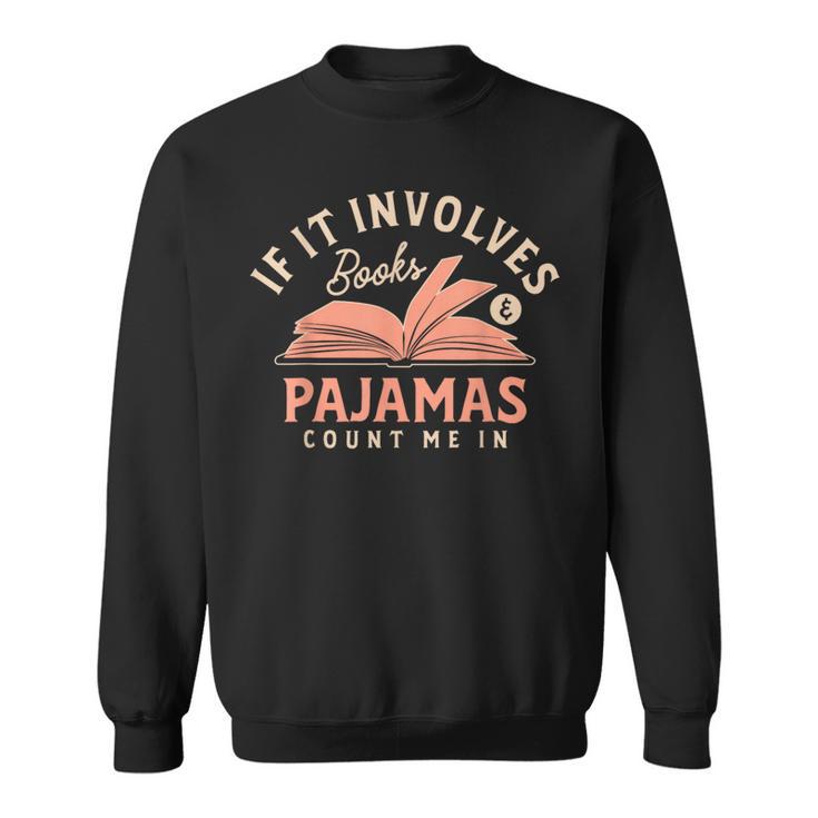 If It Involves Books And Pajamas Count Me In Book Reading Sweatshirt