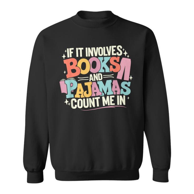 If It Involves Books And Pajamas Count Me In Reading Bedtime Sweatshirt