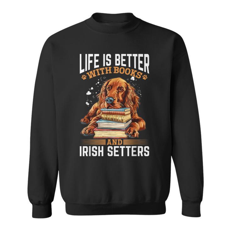 Irish Setter Dog Breed Life Is Better With Books And Irish Sweatshirt