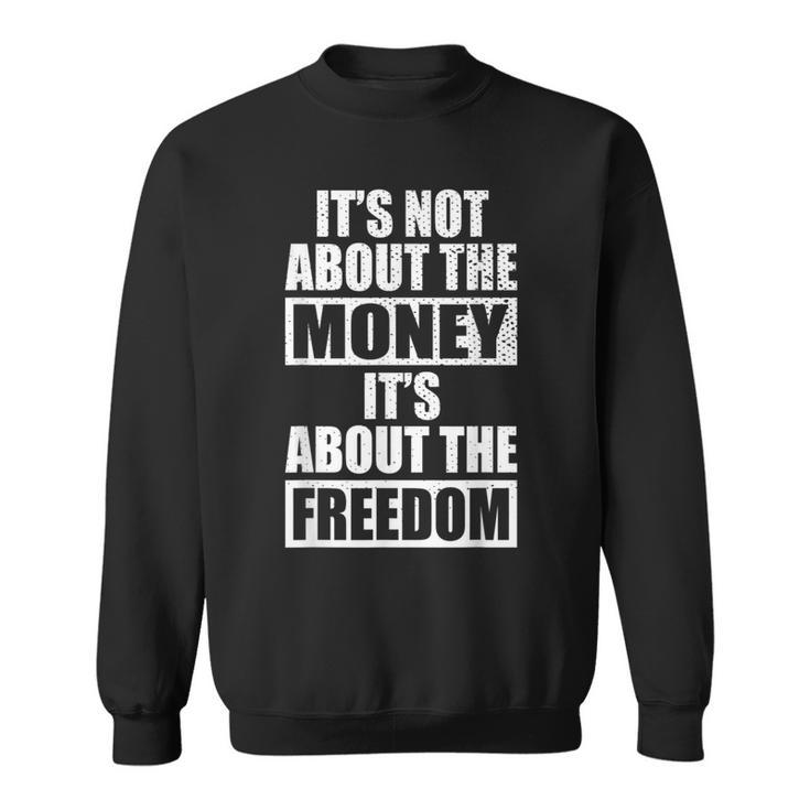It's Not About Money It's About Freedom お金ではなく、自由を手に入れるために スウェットシャツ