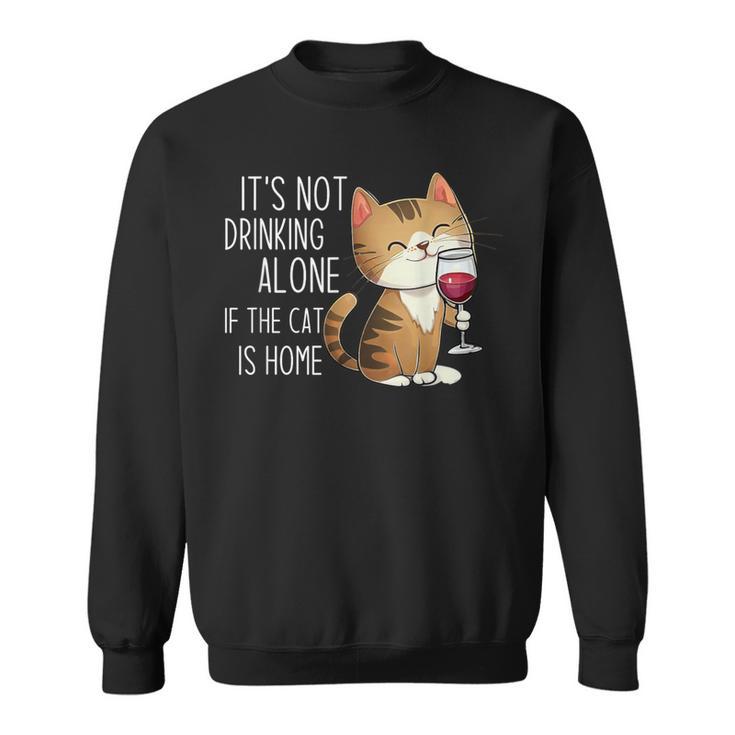 It's Not Drinking Alone If The Cat Is Home 面白い猫とワイン スウェットシャツ