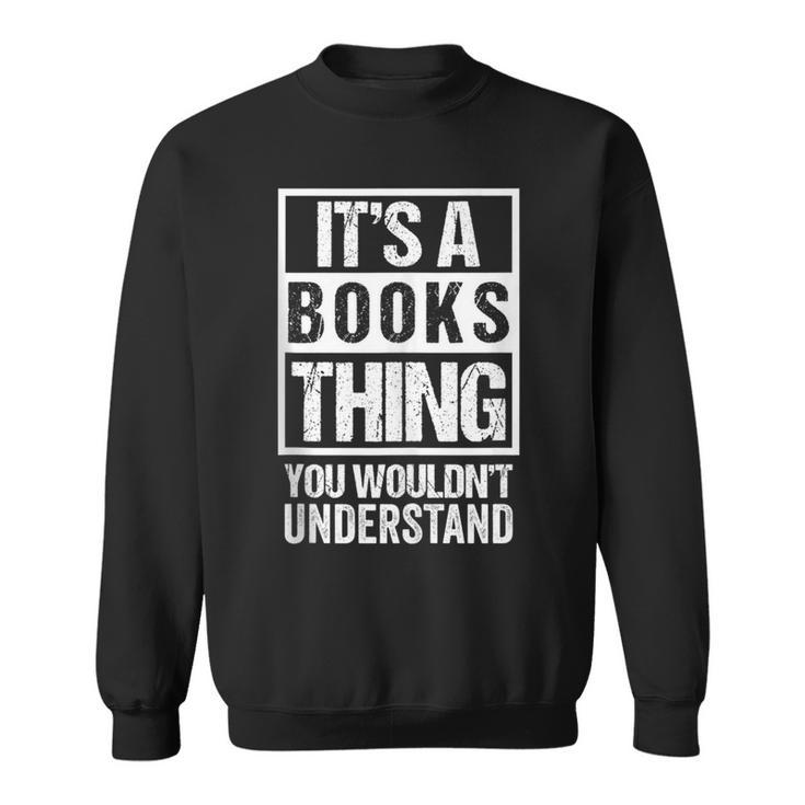 It's A Books Thing You Wouldn't Understand Reader Sweatshirt