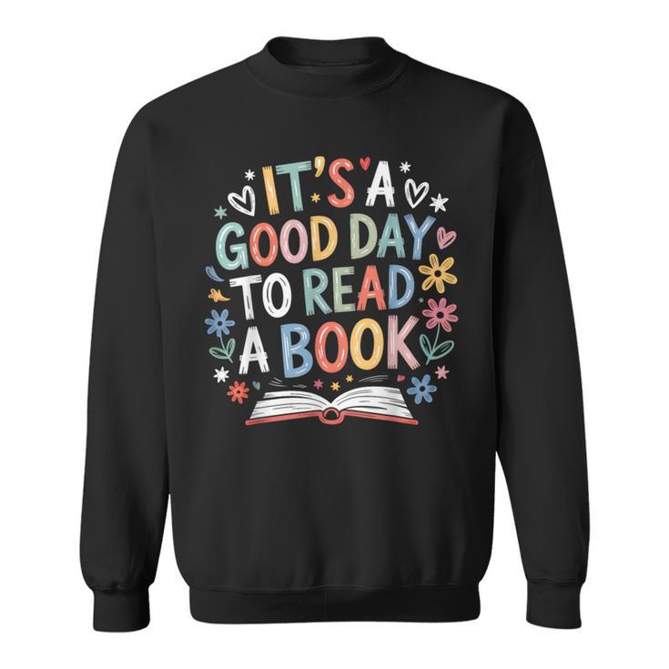 Its a Good Day To Read a Book Bookworm Book Day Men Women Sweatshirt